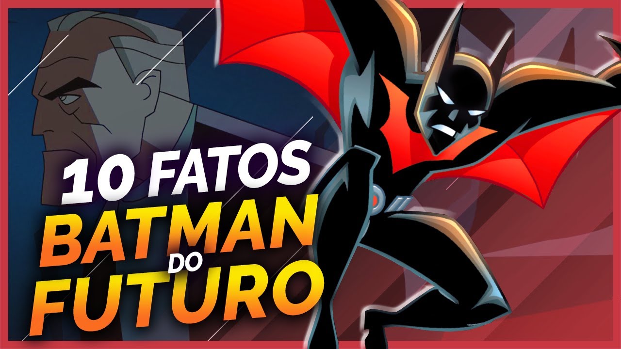 10 FATOS SOBRE O BATMAN DO FUTURO