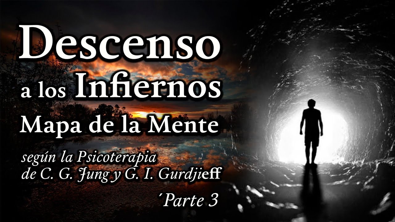 Descenso a los Infiernos - Mapa de la Mente según la Psicoterapia de C. Jung y G. Gurdjieff -Parte 3