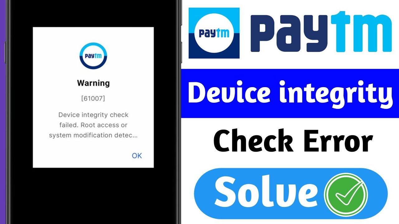 Paytm Warning 61007 | Paytm Device Integrity Check Failed Root Access or System Modification Detect