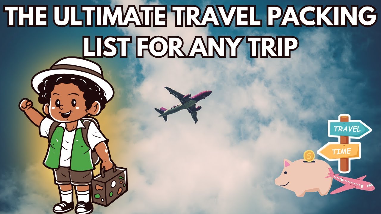 The Ultimate Travel Packing List for Any Trip in 2024