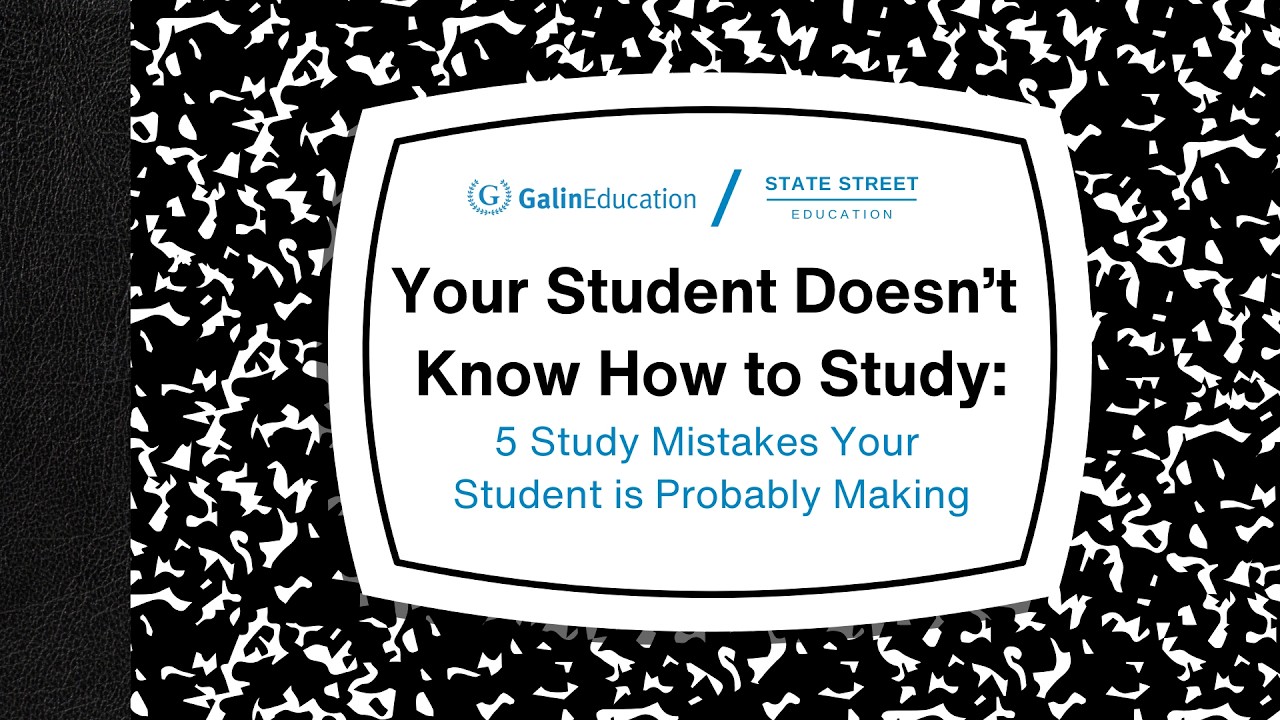 Your Student Doesn't Know How to Study: 5 Study Mistakes Your Student Is Probably Making