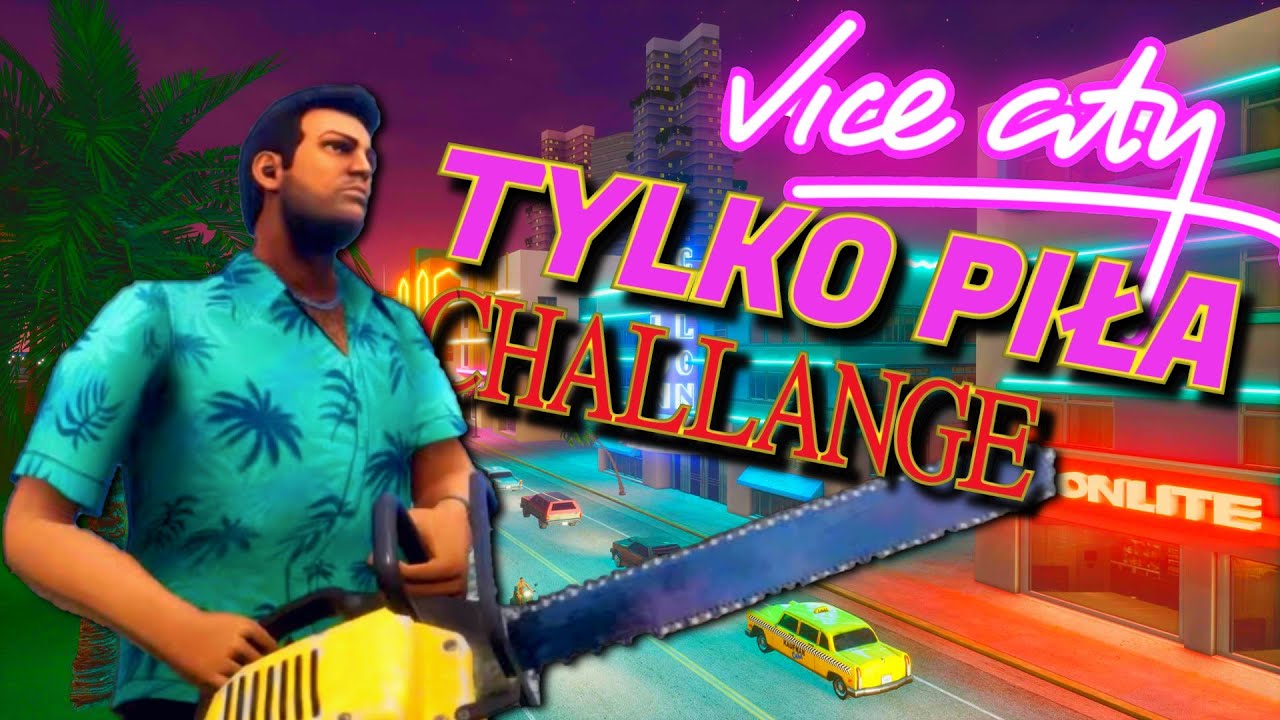 Skończyłem GTA Vice City TYLKO piłą łańcuchową [REUPLOAD]