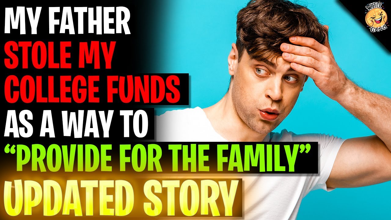 My Father Stole My College Funds To 