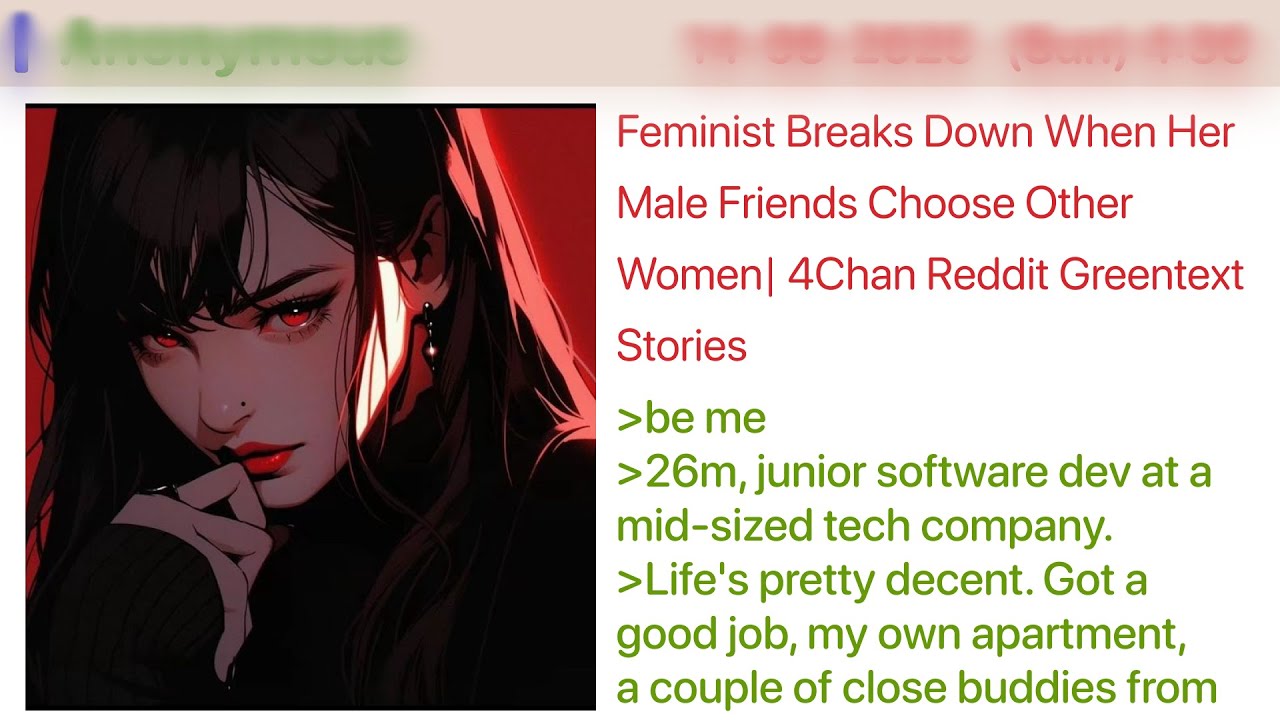 Feminist Breaks Down When Her Male Friends Choose Other Women  4Chan Greentext