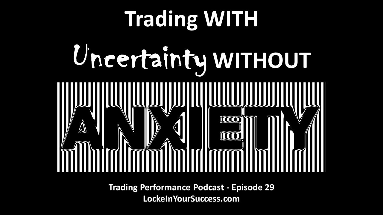Trading WITH Uncertainty WITHOUT Anxiety