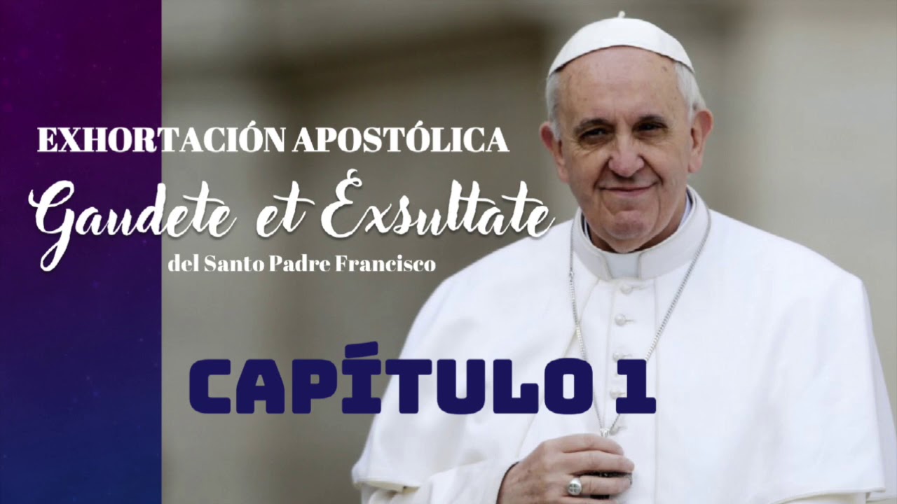 GAUDETE ET EXSULTATE - Capitulo 1