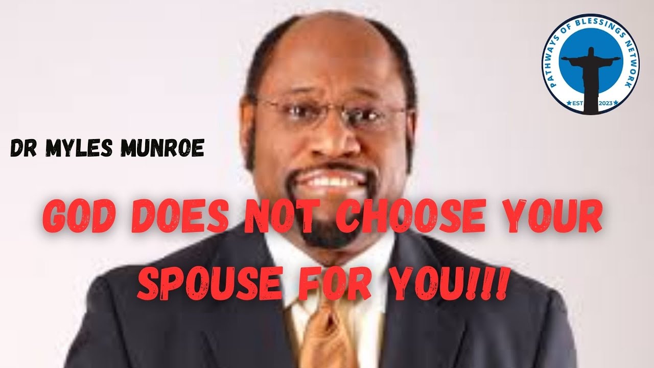 GOD DOESN'T CHOOSE YOUR SPOUSE FOR YOU | DR MYLES MUNROE #pathwaysofblessingsnetwork #drmylesmunroe