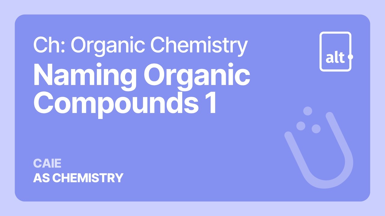 Naming of Organic Compounds 1 | Introduction to Organic Chemistry | A level Chemistry 9701