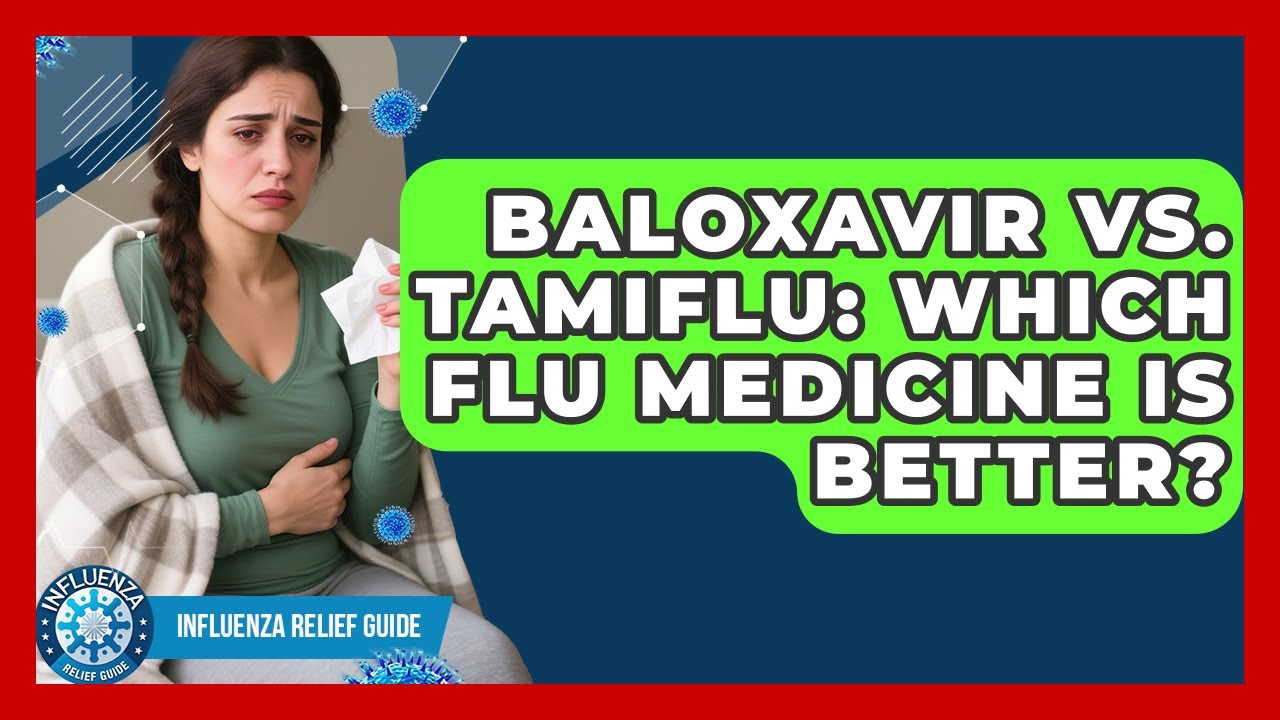 Baloxavir Vs. Tamiflu: Which Flu Medicine Is Better? - Influenza Relief Guide