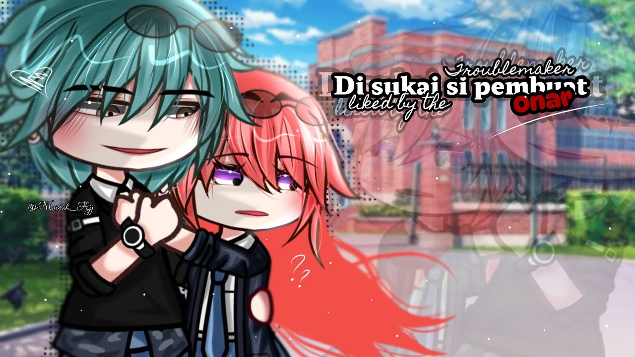 🍷(ENEMIES TO LOVERS)♡~ Liked by the troublemaker ||. GCMM. (Gacha mini movie). By:MAISAH_AJJ