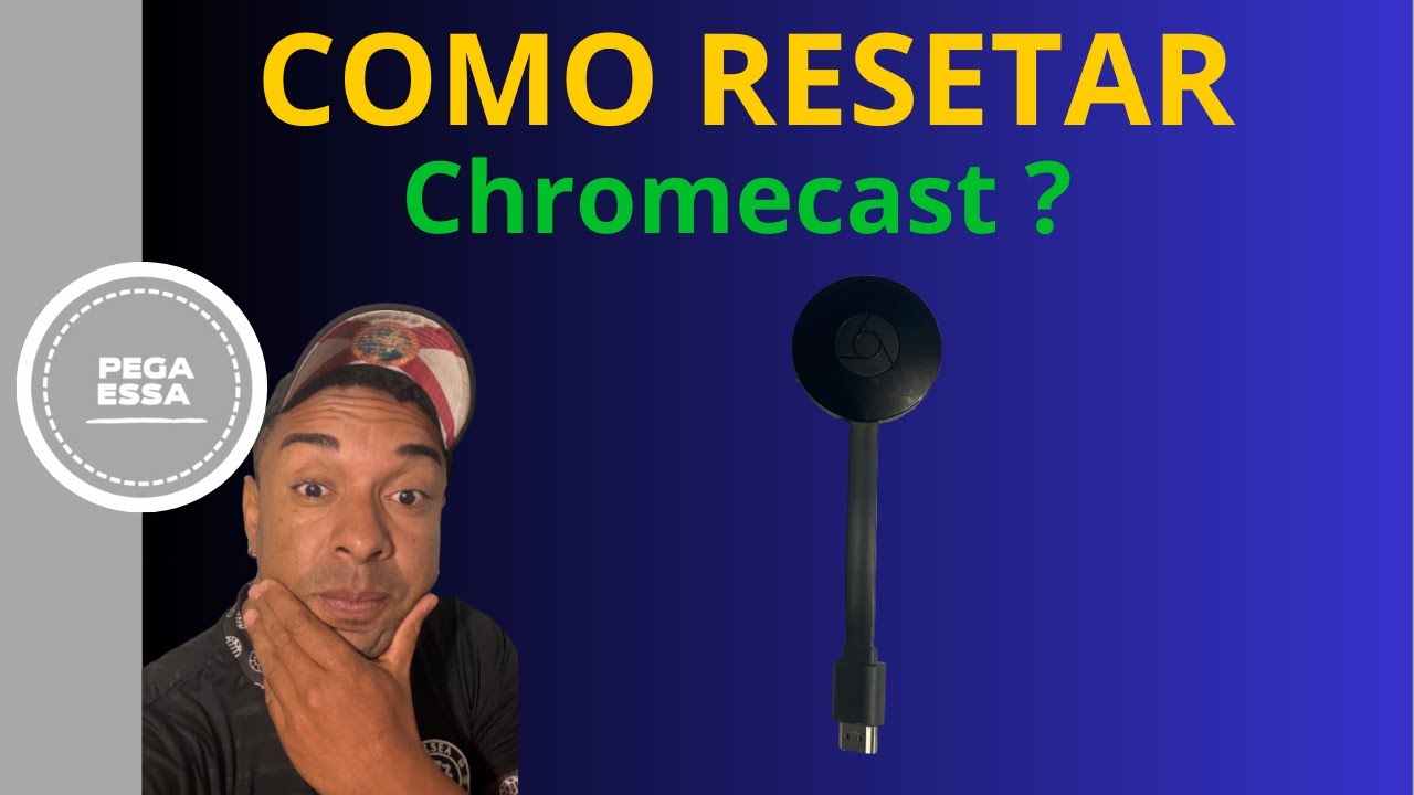 COMO RESETAR O CHROMECAST?
