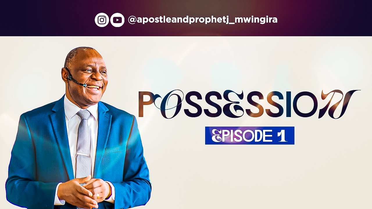 POSSESSION || EPISODE 1 || APOSTLE & PROPHET JOSEPHAT ELIAS MWINGIRA || @EfathaChurch @efathatv