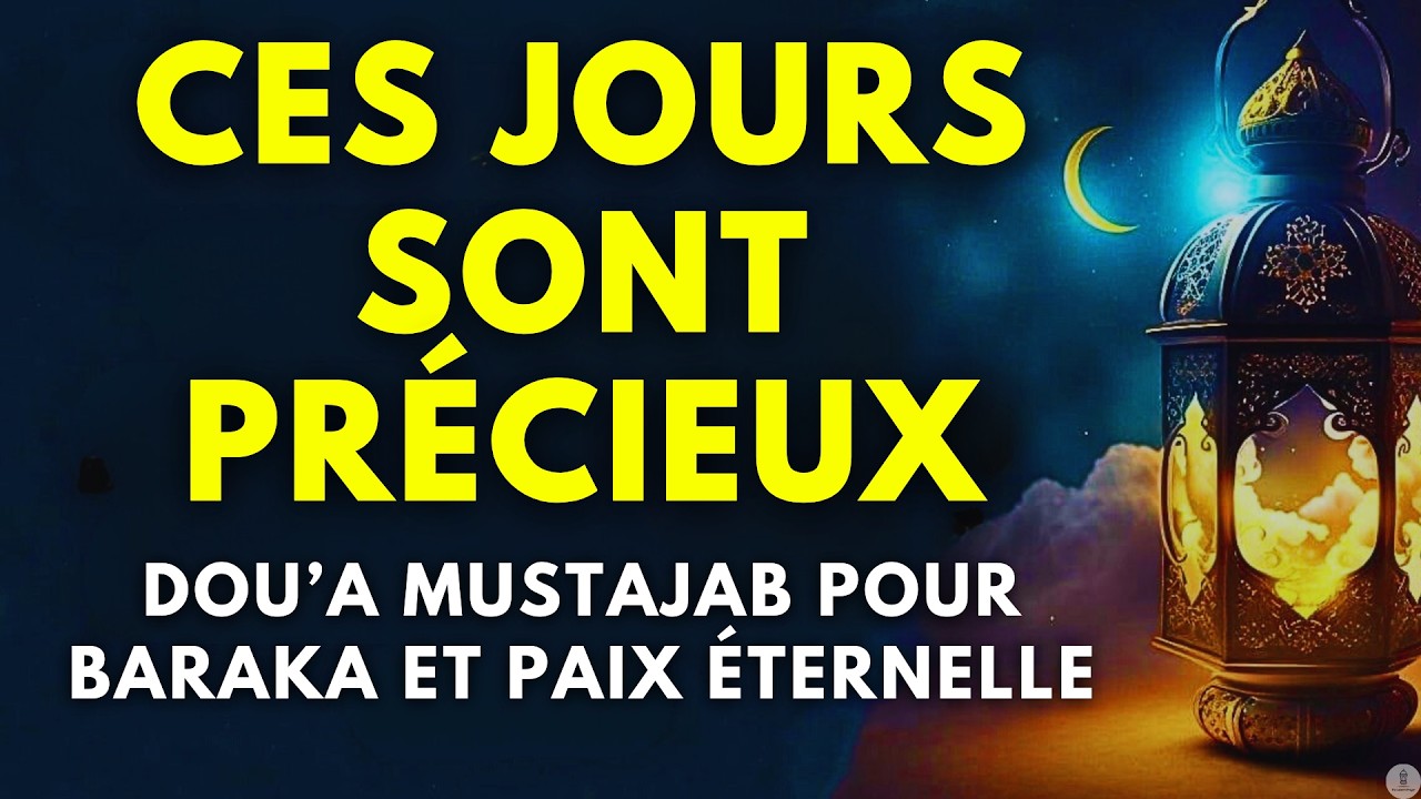 🌟 DERNIERS JOURS DU RAMADAN : Dou’a Mustajab pour Baraka et Paix Éternelle