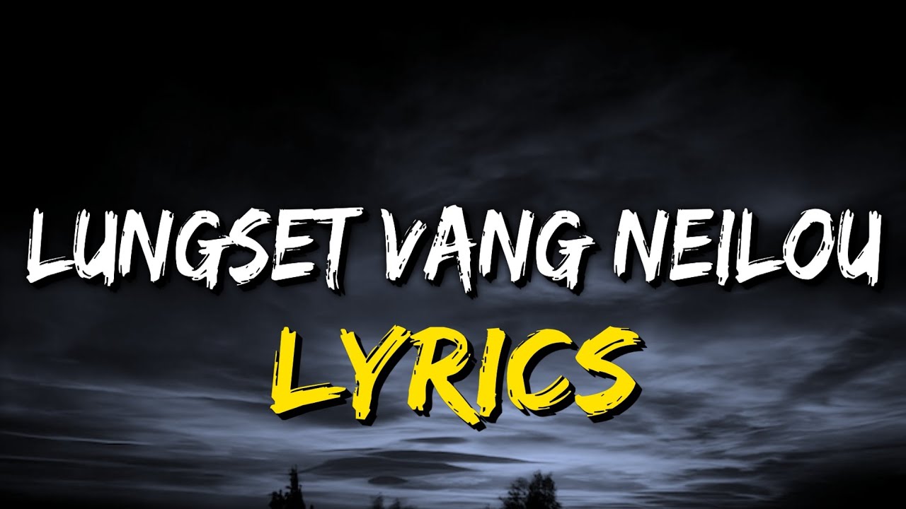 LUNGSET VANG NEILOU || THADOU KUKI OFFICIAL SONG LYRICS 💟🎼💔