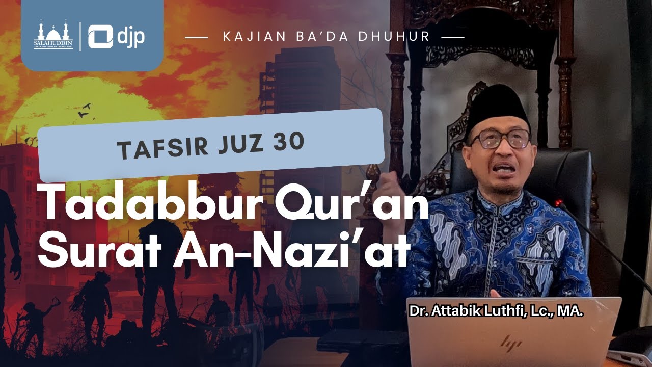 Tadabbur Qur'an Surat An-Nazi'at | Dr. Attabik Luthfi, Lc., MA.