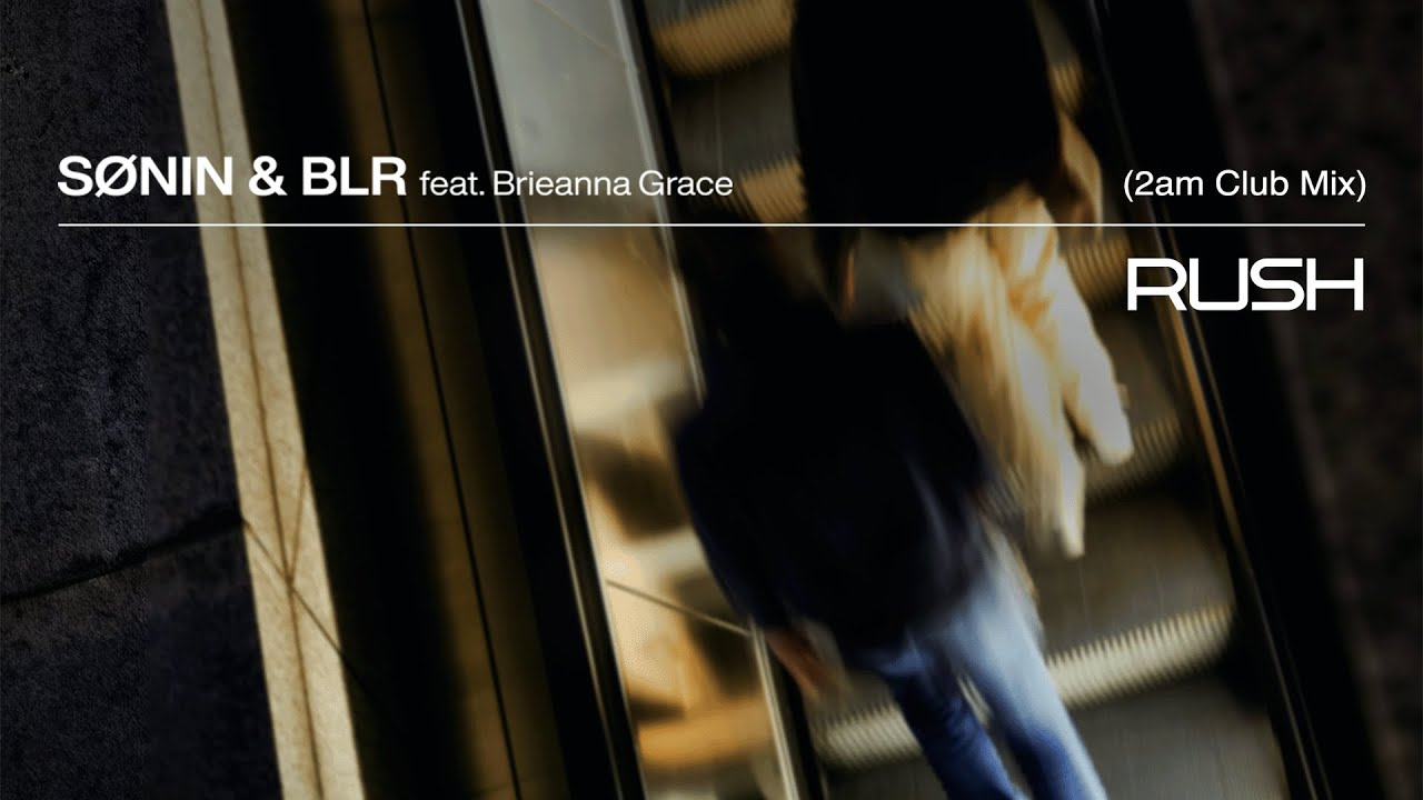 SØNIN & BLR feat. Brieanna Grace - Rush (2AM Club Mix)