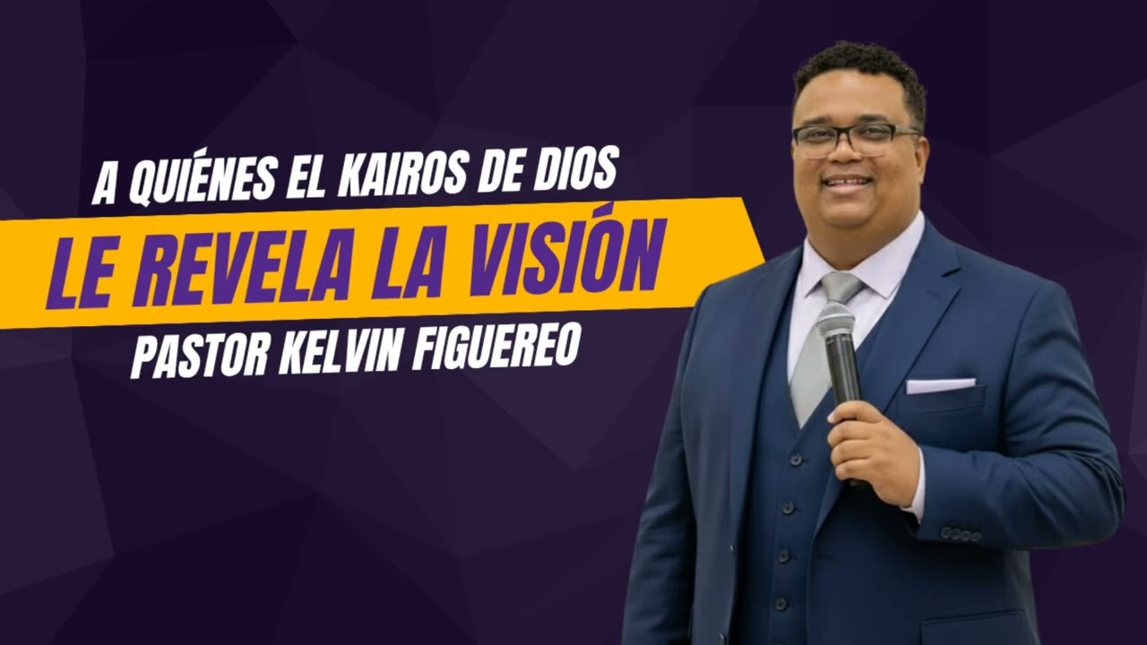 A QUIENES EL KAIROS DE DIOS LE REVELA LA VISIÓN | RESUMIDO 5 | PASTOR KELVIN FIGUEREO