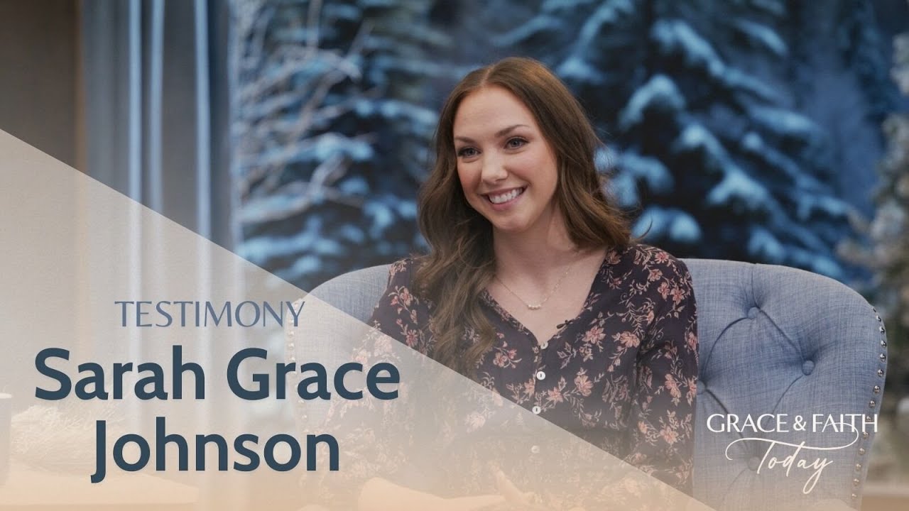 Sarah Grace Johnson: Testimony - Grace & Faith Today