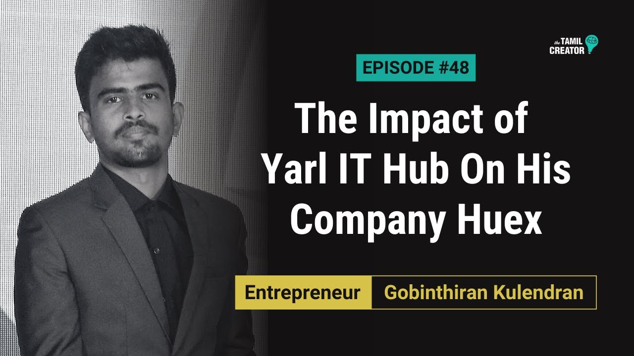 Entrepreneur | Gobinthiran Kulendran | The Impact Of Yarl IT Hub On His Company Huex