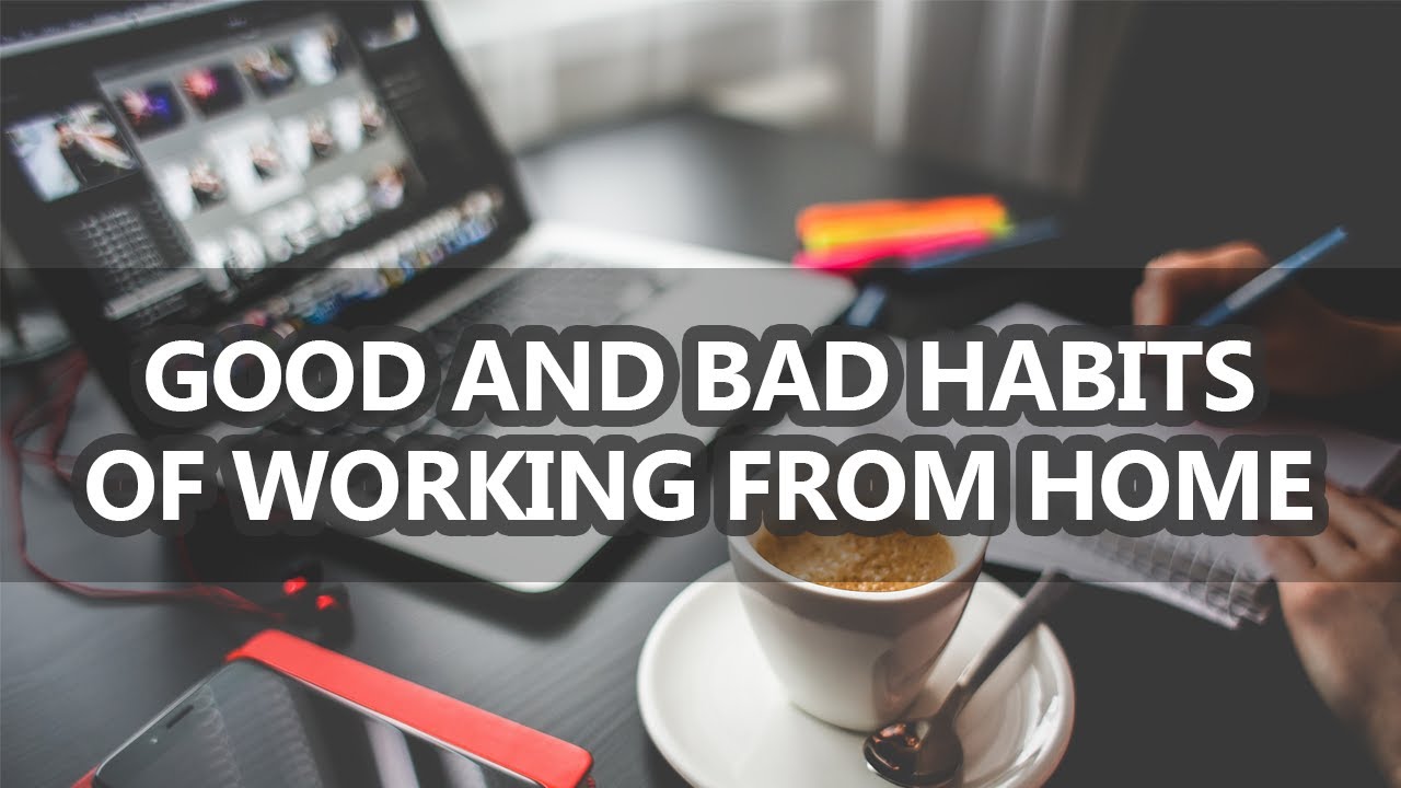 Good and Bad Habits of Working from Home | Tips and Advices