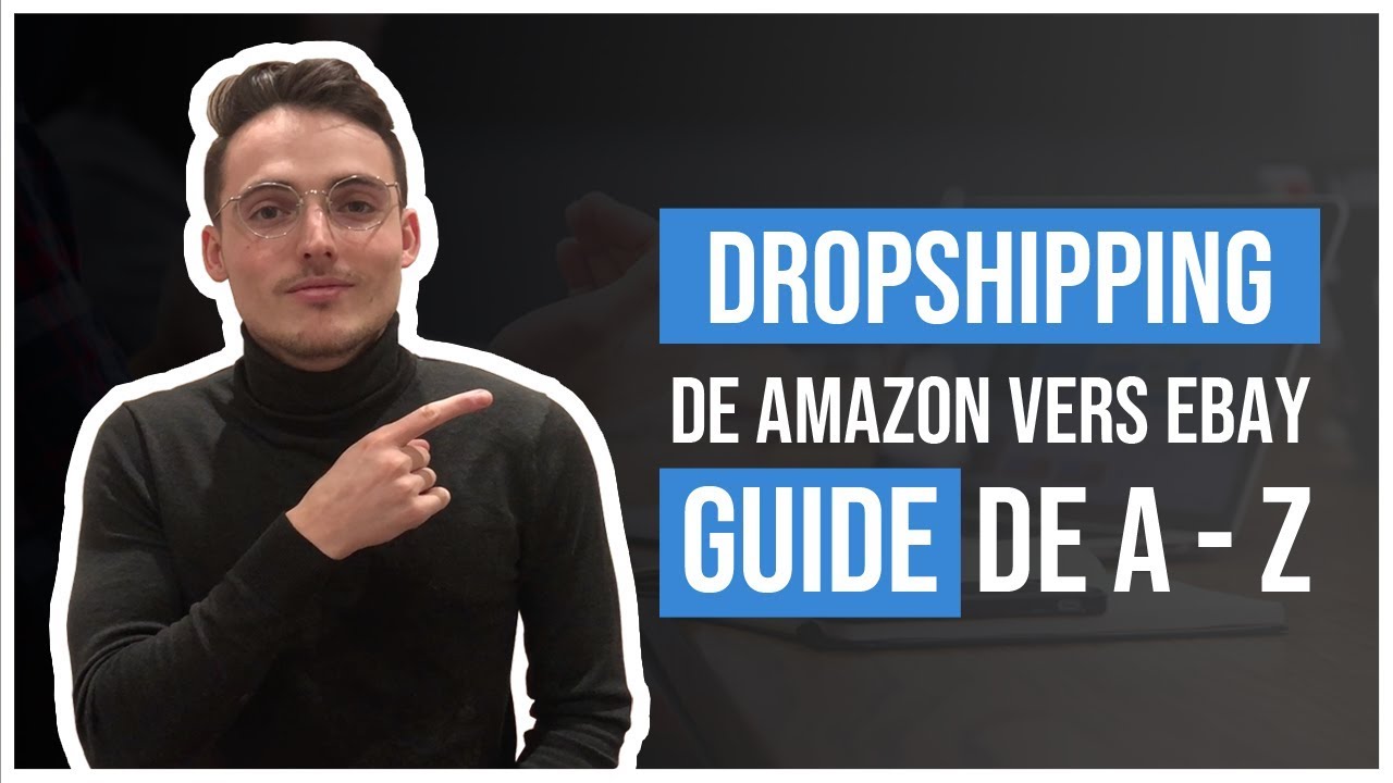 Dropshipping d'Amazon à Ebay : Le Guide de A à Z (TUTO 2021)