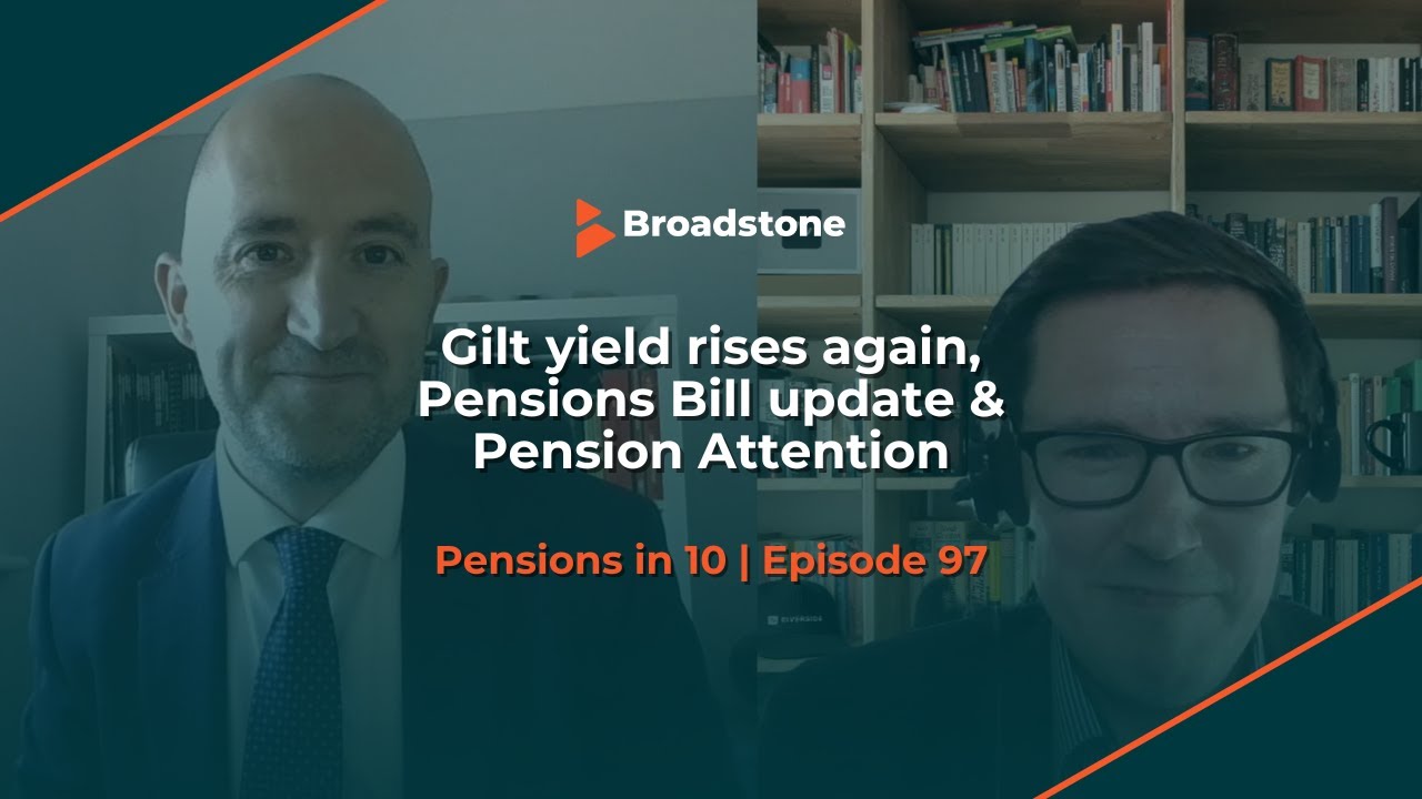 Gilt yield rises again, Pensions Bill update & Pension Attention | Pensions in 10