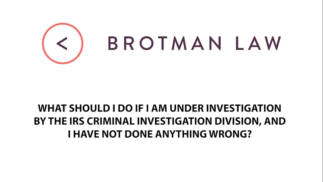 What Should I Do If I am Investigated By The IRS Criminal Division & I have Not Done Anything Wrong?