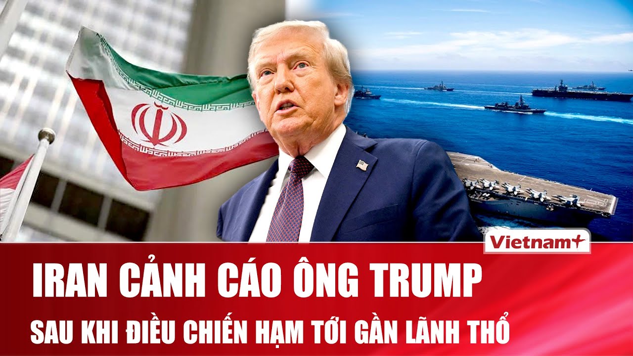 Iran lên tiếng sau khi ông Trump điều chiến hạm, cảnh báo tấn công mục tiêu Mỹ tại Trung Đông