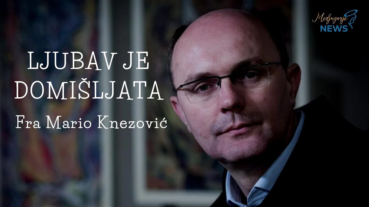 Ljubav je domišljata - Fra Mario Knezović