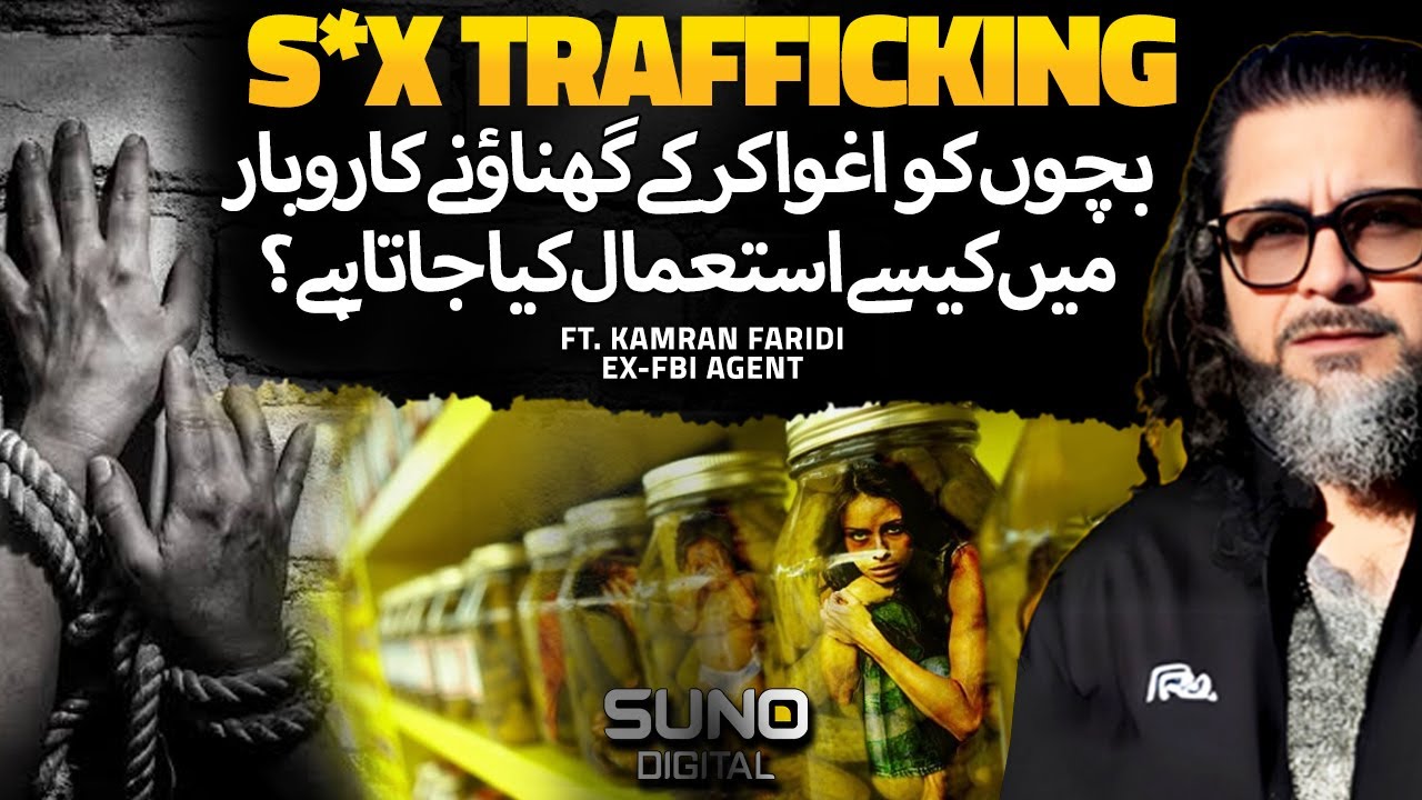 Uncovering Truth: Hidden World of Trafficking in Pakistan | Ft. Kamran Faridi