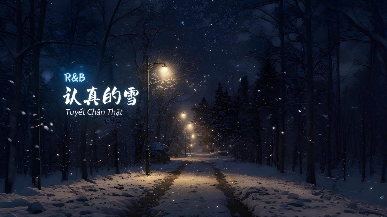 [Vietsub] Tuyết Chân Thật (R&B) - Bắc Băng Dương 认真的雪(R&B版) 北冰洋