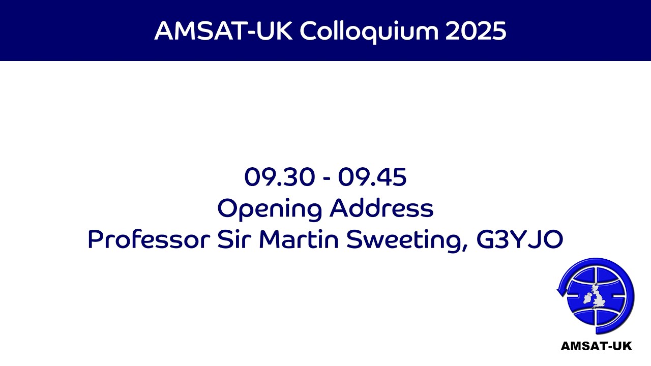 2025: AMSAT-UK International Space Colloquium Opening Address - Professor Sir Martin Sweeting, G3YJO