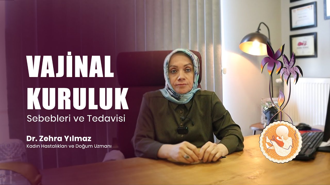 Vajinal Kuruluk Sebepleri ve Tedavisi - Dr. Zehra YILMAZ