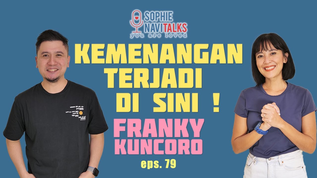 FRANKY KUNCORO : KEMENANGAN TERJADI DI SINI ! = SOPHIE NAVITALKS