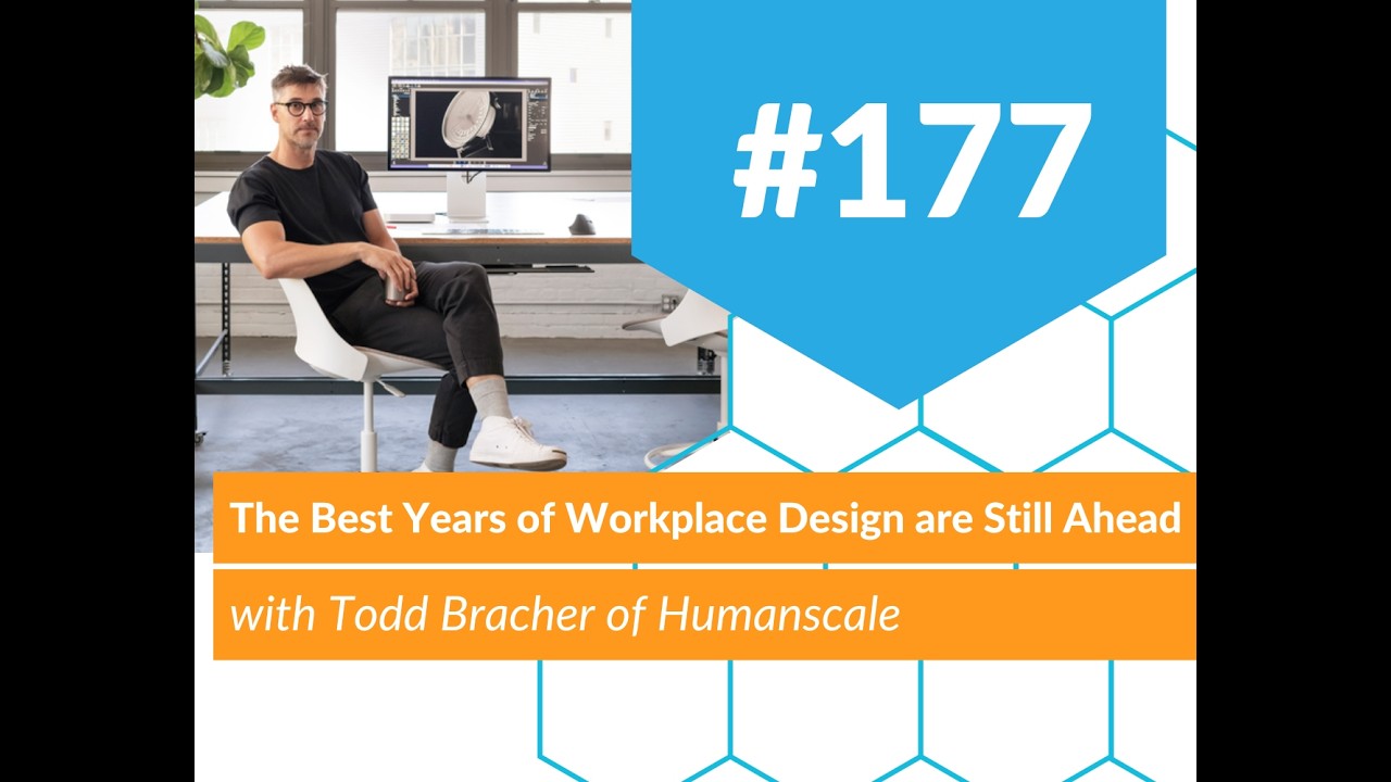 The Best Years of Workplace Design are Still Ahead with Todd Bracher of Humanscale