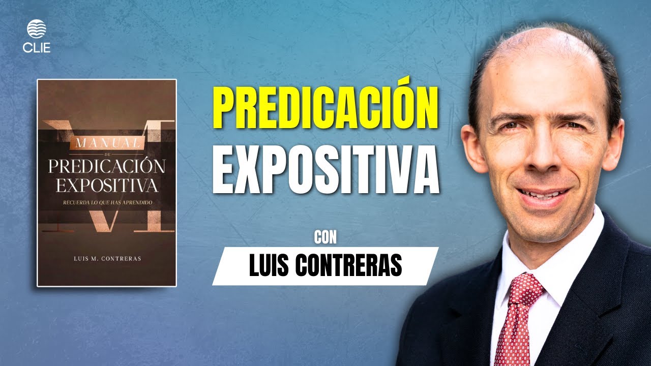 Manual de predicación expositiva (Entrevista a Luis Contreras) #LibroCristiano #EditorialCLIE