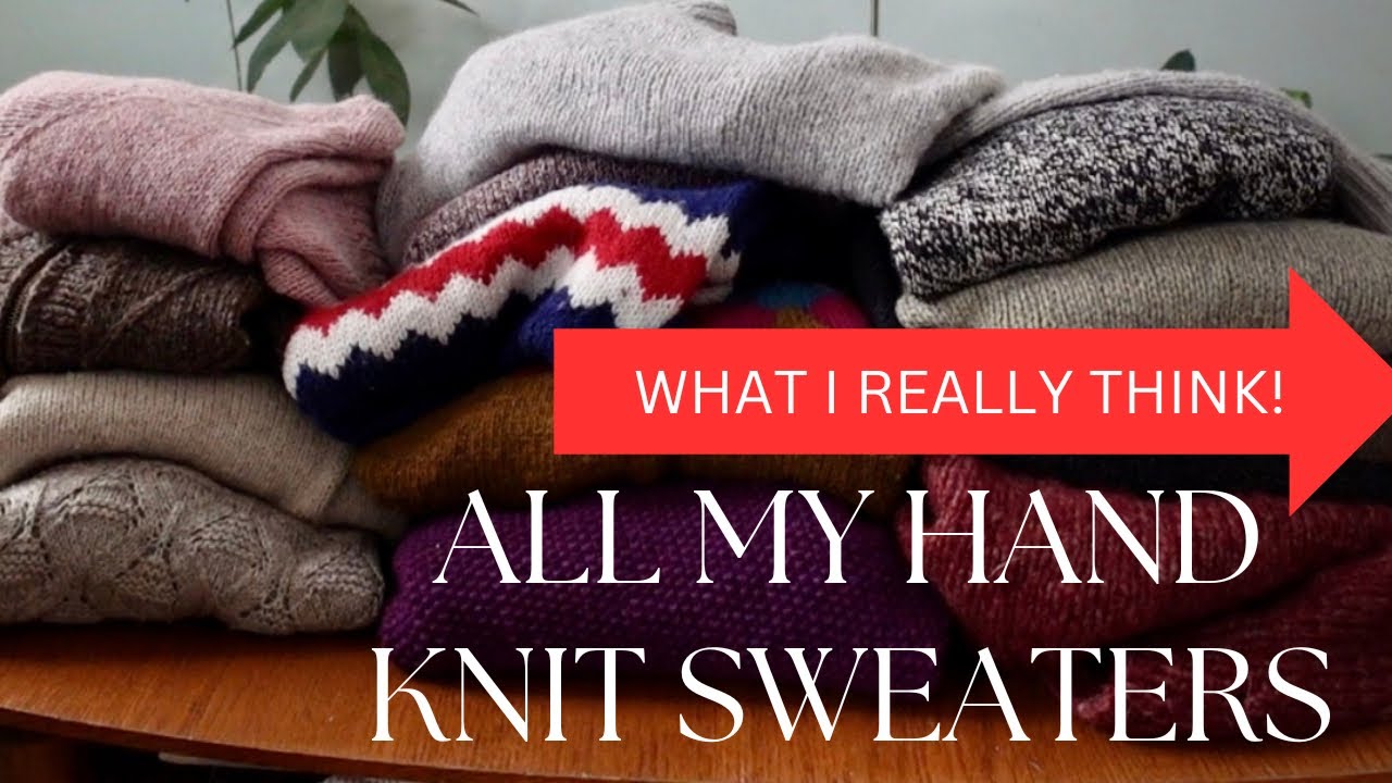 All My Hand Knit Sweaters — What I really Think of the Patterns and Yarns!
