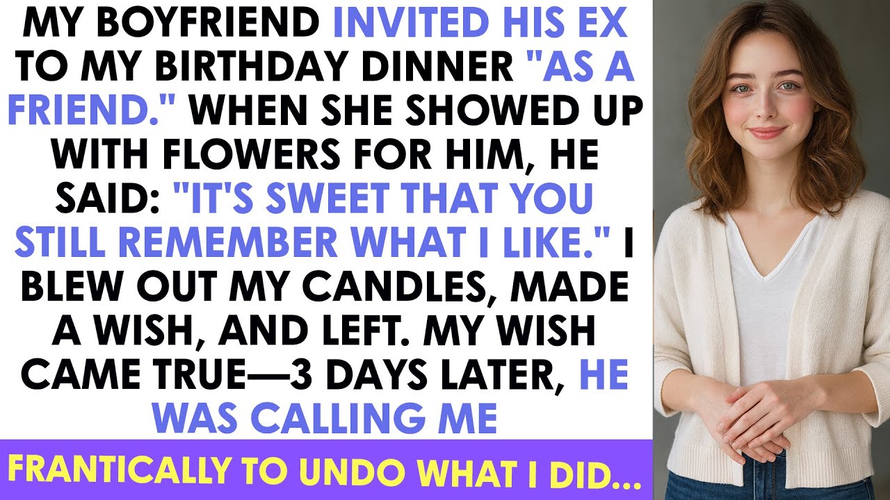 My Boyfriend Invited His Ex To My Birthday Dinner 