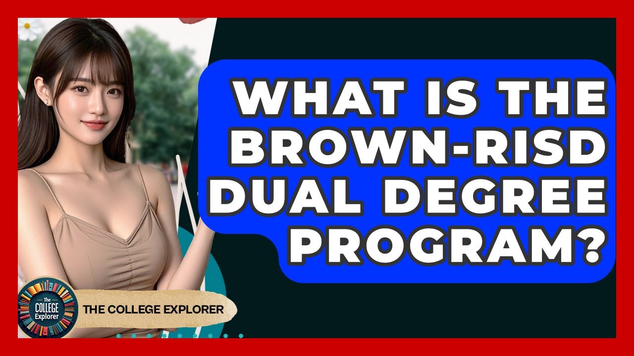 What Is The Brown-RISD Dual Degree Program? - The College Explorer