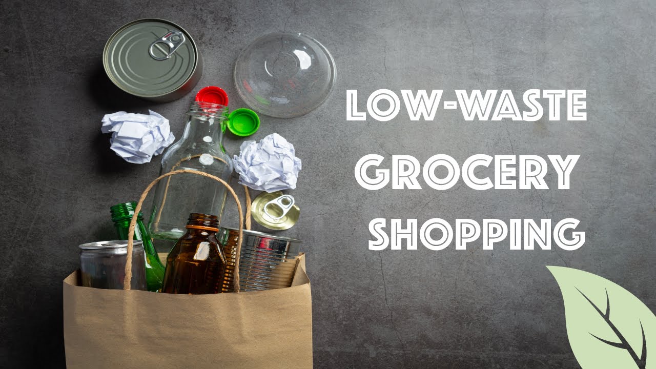Low-Waste Grocery Shopping: Your Guide to Sustainable and Eco-Friendly Choices