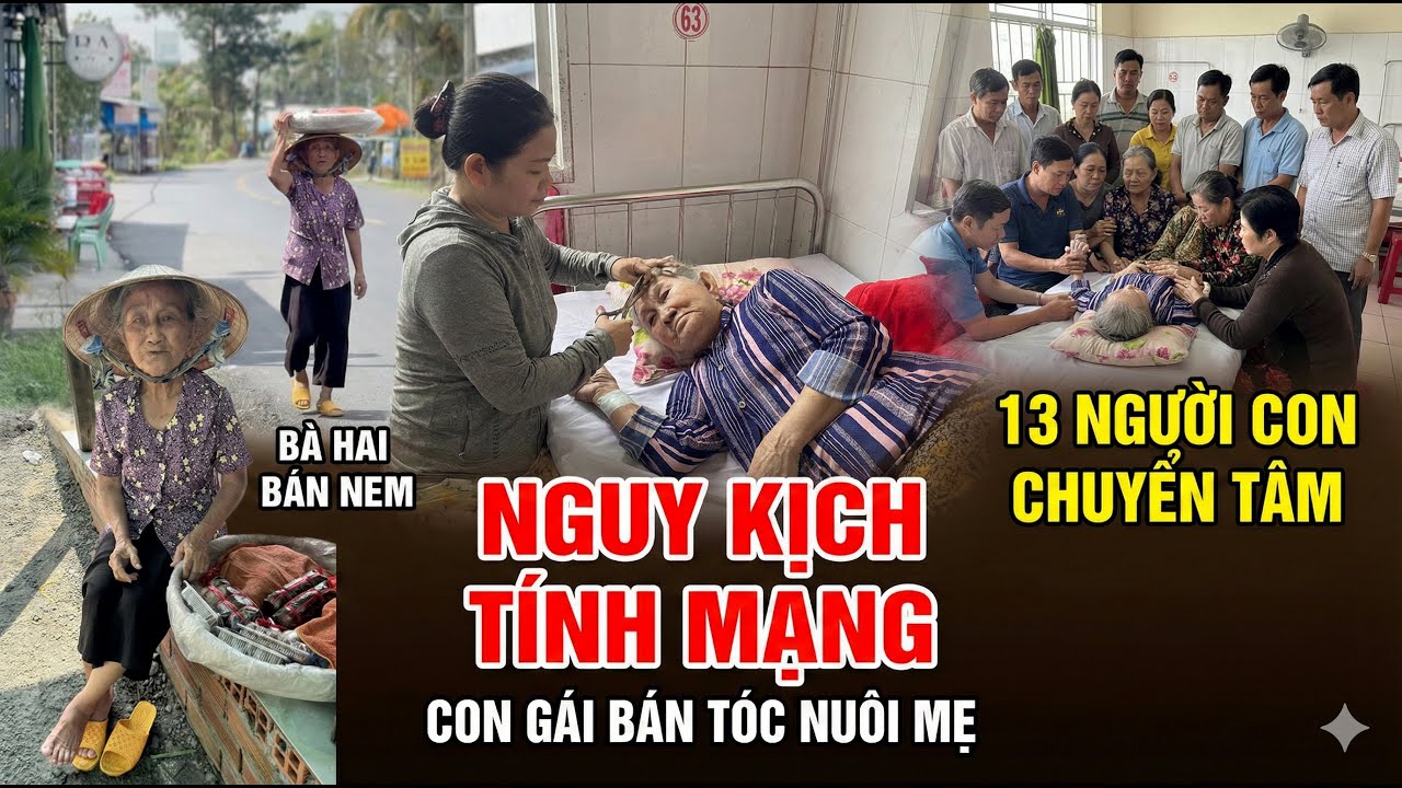 Cắt tóc bán lo mẹ cấp cứu, 13 người con chuyển tâm khi hay tin ba hai bán nem nguy kịch