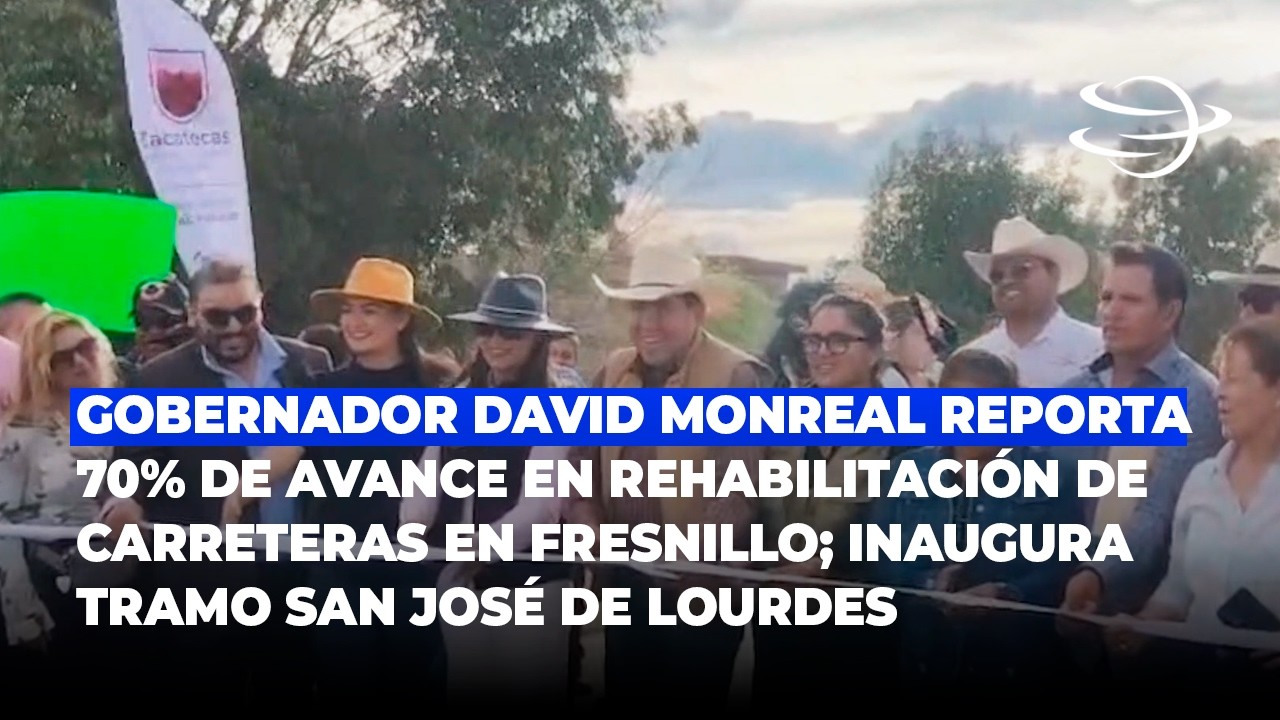 Gobernador David Monreal reporta 70% de avance en rehabilitación de carreteras en Fresnillo
