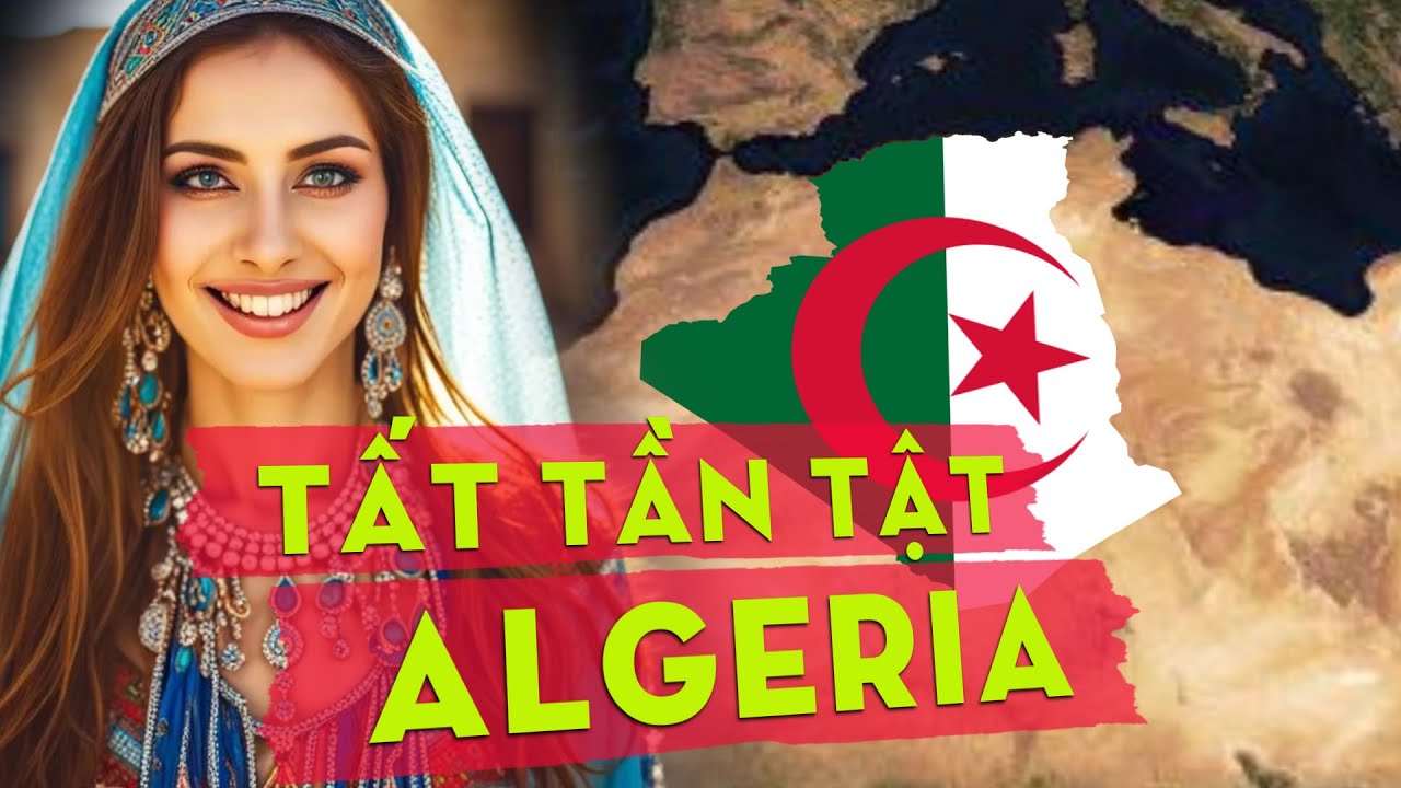 Khám Phá Algeria Từ A Đến Z -  Đất Nước Rộng Lớn Nhất Châu Phi | Tất Tần Tật Về Thế Giới Phần III