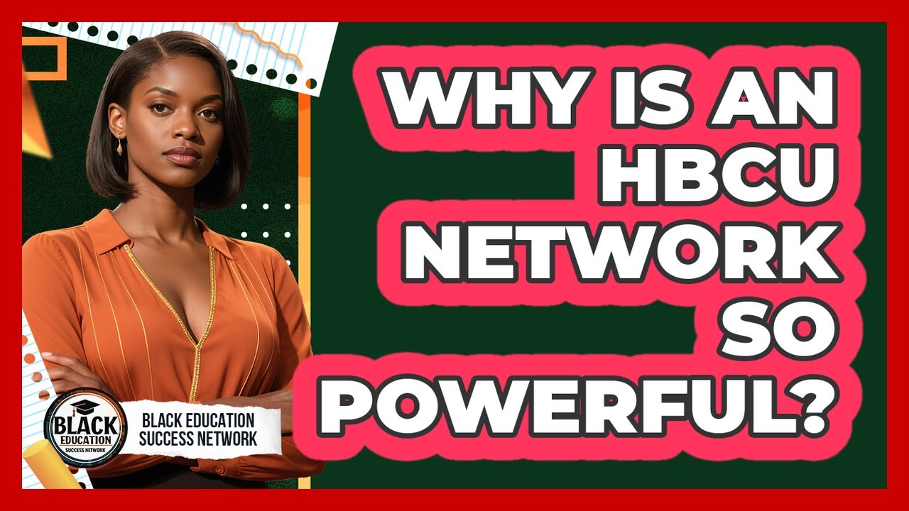 Why Is An HBCU Network So Powerful?