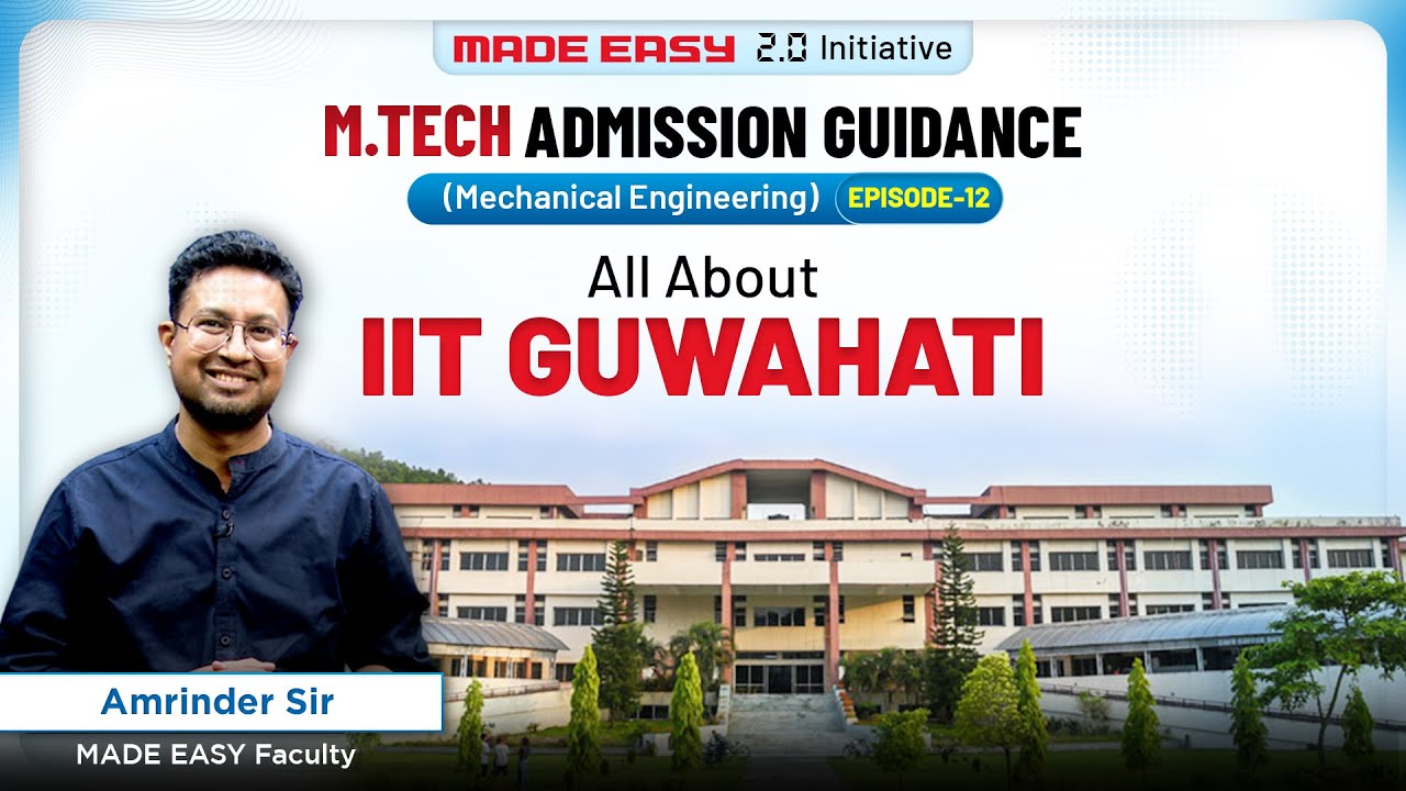 M.Tech Admission Guidance | Episode 12 | All You Need To Know About IIT Guwahati | MADE EASY