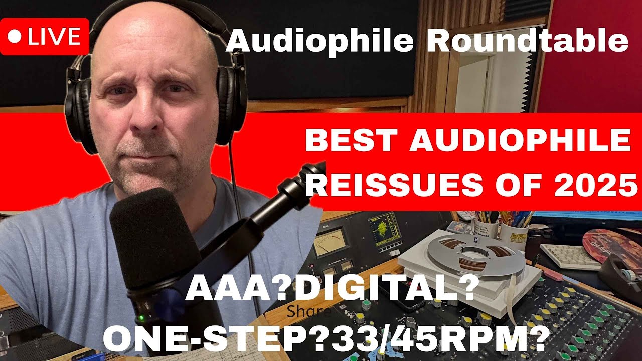 Live Audiophile Roundtable: Best Audiophile Reissues of 2025 – 33 vs 45, AAA vs Digital!