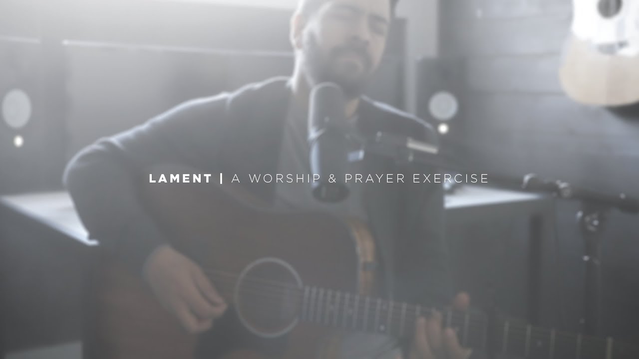 Lament: A Worship & Prayer Exercise // Jeremy Lopez