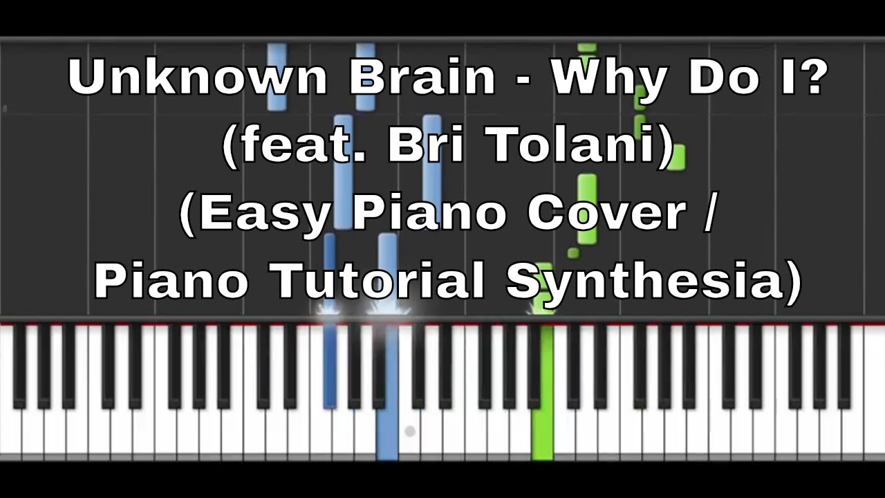 Unknown Brain - Why Do I? (feat. Bri Tolani) (Easy Version / Piano Tutorial Synthesia)