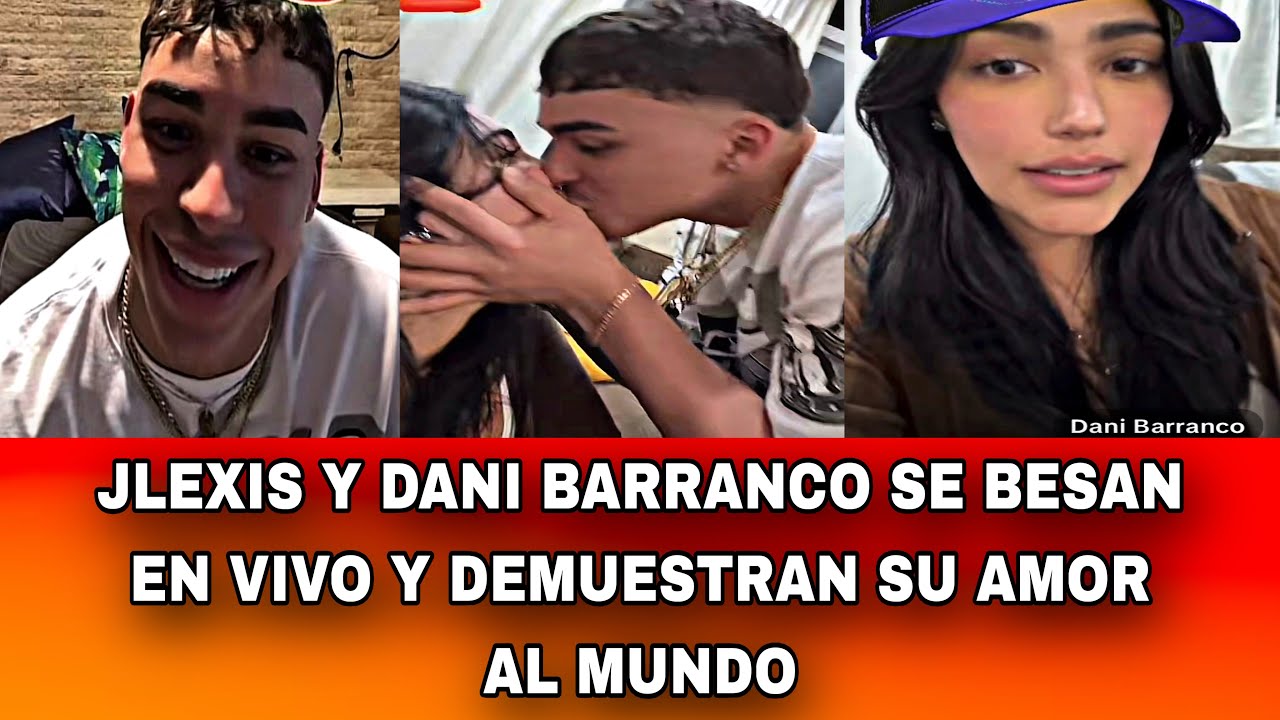 JLEXIS Y DANI BARRANCO SE BESAN EN VIVO Y DEMUESTRAN SU AMOR AL MUNDO