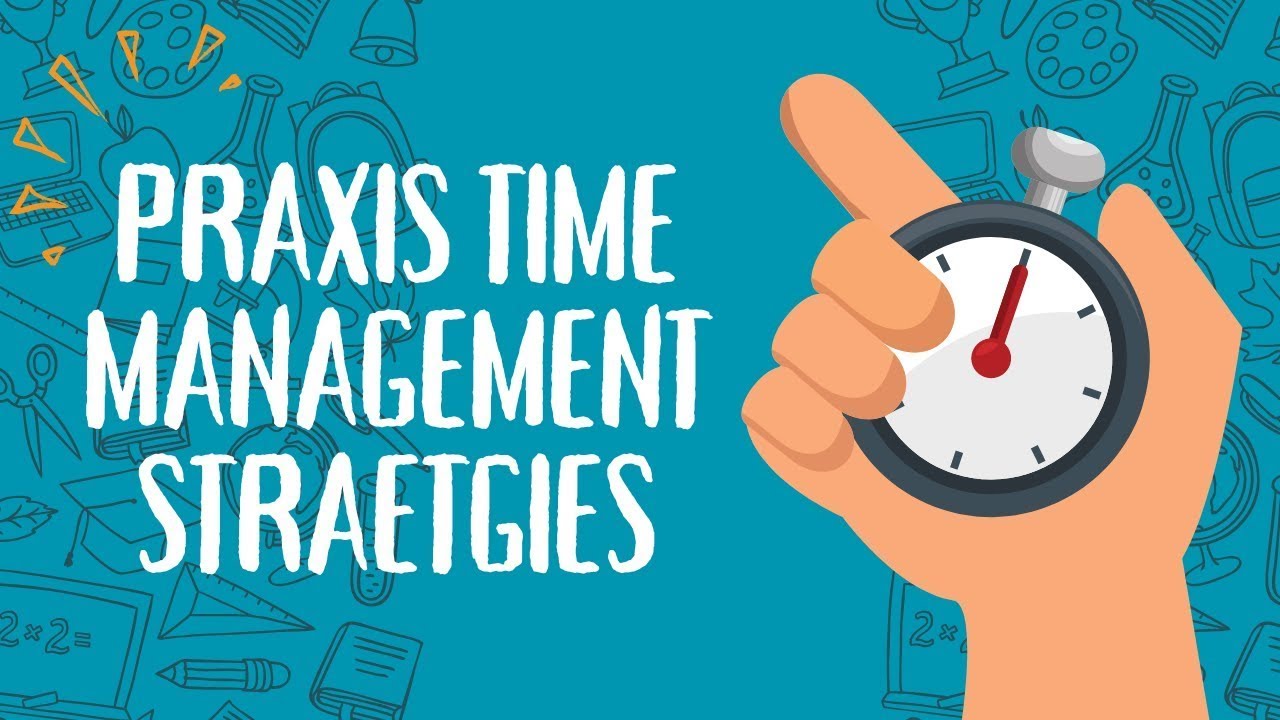 Pass your Praxis: Time Management Techniques That Work